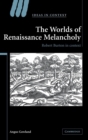 The Worlds of Renaissance Melancholy : Robert Burton in Context - Book