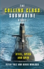The Collins Class Submarine Story : Steel, Spies and Spin - Book