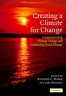 Creating a Climate for Change : Communicating Climate Change and Facilitating Social Change - Book