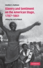 Slavery and Sentiment on the American Stage, 1787-1861 : Lifting the Veil of Black - Book