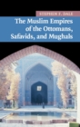 The Muslim Empires of the Ottomans, Safavids, and Mughals - Book
