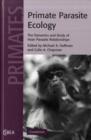 Primate Parasite Ecology : The Dynamics and Study of Host-Parasite Relationships - Book
