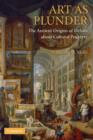 Art as Plunder : The Ancient Origins of Debate about Cultural Property - Book