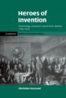 Heroes of Invention : Technology, Liberalism and British Identity, 1750-1914 - Book