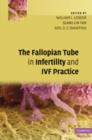 The Fallopian Tube in Infertility and IVF Practice - Book