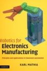Robotics for Electronics Manufacturing : Principles and Applications in Cleanroom Automation - Book