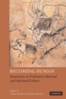 Becoming Human : Innovation in Prehistoric Material and Spiritual Culture - Book