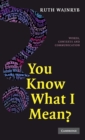 You Know What I Mean? : Words, Contexts and Communication - Book