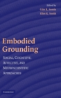 Embodied Grounding : Social, Cognitive, Affective, and Neuroscientific Approaches - Book