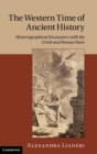The Western Time of Ancient History : Historiographical Encounters with the Greek and Roman Pasts - Book