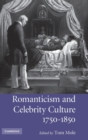 Romanticism and Celebrity Culture, 1750-1850 - Book