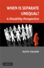When is Separate Unequal? : A Disability Perspective - Book