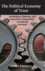 The Political Economy of Trust : Institutions, Interests, and Inter-Firm Cooperation in Italy and Germany - Book