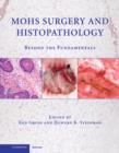 Mohs Surgery and Histopathology : Beyond the Fundamentals - Book