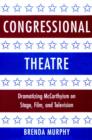 Congressional Theatre : Dramatizing McCarthyism on Stage, Film, and Television - Book