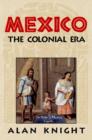Mexico: Volume 2, The Colonial Era - Book