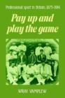 Pay Up and Play the Game : Professional Sport in Britain, 1875-1914 - Book
