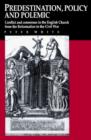 Predestination, Policy and Polemic : Conflict and Consensus in the English Church from the Reformation to the Civil War - Book