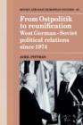 From Ostpolitik to Reunification : West German-Soviet Political Relations since 1974 - Book