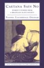 Caetana Says No : Women's Stories from a Brazilian Slave Society - Book