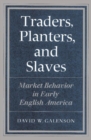Traders, Planters and Slaves : Market Behavior in Early English America - Book