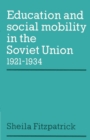 Education and Social Mobility in the Soviet Union 1921-1934 - Book