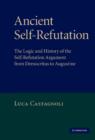 Ancient Self-Refutation : The Logic and History of the Self-Refutation Argument from Democritus to Augustine - Book
