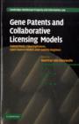 Gene Patents and Collaborative Licensing Models : Patent Pools, Clearinghouses, Open Source Models and Liability Regimes - Book