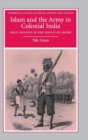 Islam and the Army in Colonial India : Sepoy Religion in the Service of Empire - Book