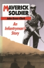 Maverick Soldier : An Infantryman's Story - Book