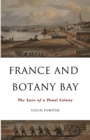France And Botany Bay : The Lure of a Penal Colony - Book