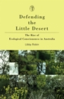 Defending The Little Desert : The Rise of Ecological Consciousness in Australia - Book