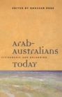 Arab-Australians Today : Citizenship and Belonging - Book