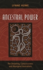 Ancestral Power : The Dreaming, Consciousness and Aboriginal Australians - Book