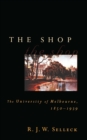 The Shop : The University of Melbourne 1850-1939 - Book