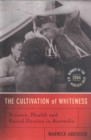 The Cultivation Of Whiteness : Science, Health and Racial Destiny in Australia - Book
