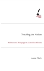 Teaching The Nation : Politics and Pedagogy in Australian History - Book