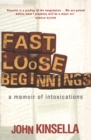 Fast, Loose Beginnings : A Memoir Of Intoxications - Book