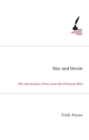 War and Words : The Australian Press and the Vietnam War - Book