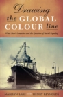 Drawing The Global Colour Line : White Men's Countries and the Question of Racial Equality - Book