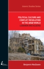 Political Culture and Conflict Resolution in the Arab World : Lebanon and Algeria - Book
