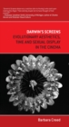 Darwin's Screens : Evolutionary Aesthetics, Time and Sexual Display in the Cinema - Book