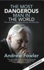 The Most Dangerous Man In The World : The Inside Story On Julian Assange And WikiLeaks - Book