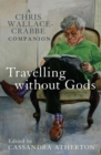 Travelling Without Gods : A Chris Wallace-Crabbe Companion - Book