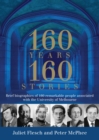 160 Years: 160 Stories : Brief biographies of 160 remarkable people associated with the University of Melbourne - Book
