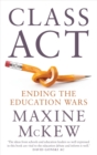 Class Act : Ending the Education Wars - Book