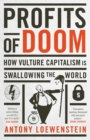 Profits of Doom : How vulture capitalism is swallowing the world - Book