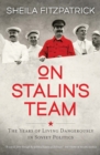 On Stalin's Team : The Years of Living Dangerously in Soviet Politics - Book