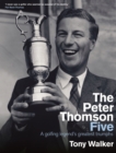 The Peter Thomson Five : A golfing legend's greatest triumphs - Book