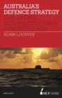 Australia's Defence Strategy : Evaluating Alternatives for a Contested Asia - Book